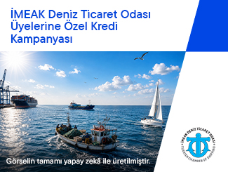 İMEAK Deniz Ticaret Odası Üyelerine Özel Kredi Kampanyası