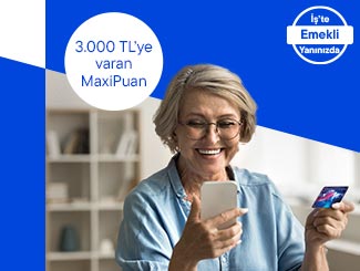 İlk defa Bankamatik kartı alan Emekli Maaş müşterilerimizin alışverişlerinde MaxiPuan fırsatı!