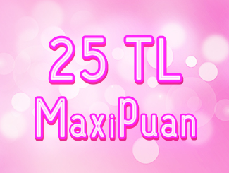 Size Özel 25 TL MaxiPuan Ayrıcalığı