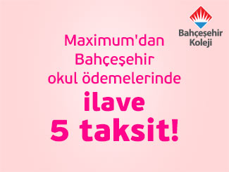 Maximum’a özel Bahçeşehir Okullarında 7 taksit fırsatı!