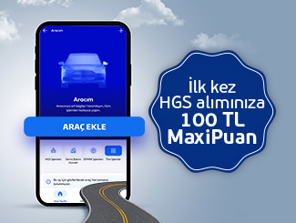 İşCep'le Hayatım > Aracım alanına aracınızı ekledikten sonra ilk kez HGS alan müşterilerimize özel 100 TL’lik MaxiPuan fırsatı!