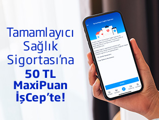 Tamamlayıcı Sağlık Sigortası’na 50 TL MaxiPuan!